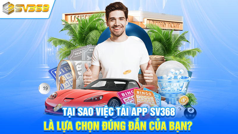 Tải App SV368 - Tận Hưởng Giải Trí Ngay Trên Điện Thoại Di Động