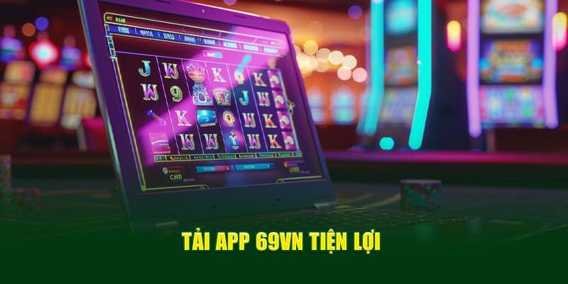 Tải App 69VN - Tham Gia Giải Trí Trực Tuyến Mọi Lúc Mọi Nơi